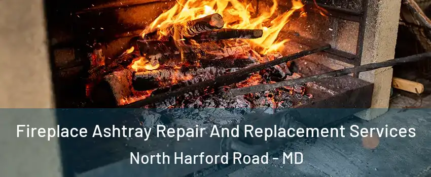 Fireplace Ashtray Repair And Replacement Services North Harford Road - MD