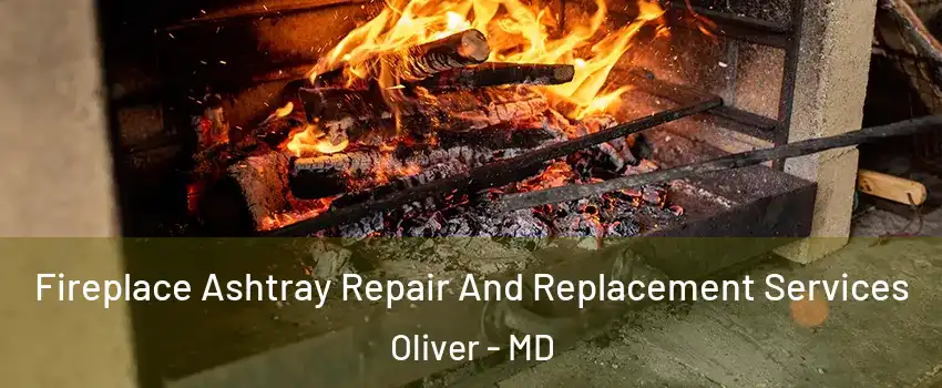 Fireplace Ashtray Repair And Replacement Services Oliver - MD