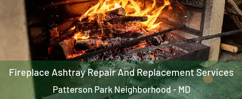 Fireplace Ashtray Repair And Replacement Services Patterson Park Neighborhood - MD