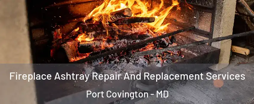 Fireplace Ashtray Repair And Replacement Services Port Covington - MD