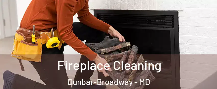 Fireplace Cleaning Dunbar-Broadway - MD