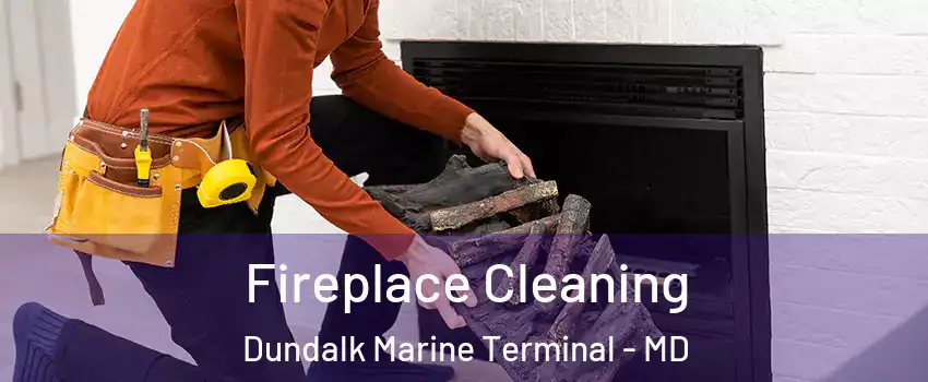 Fireplace Cleaning Dundalk Marine Terminal - MD