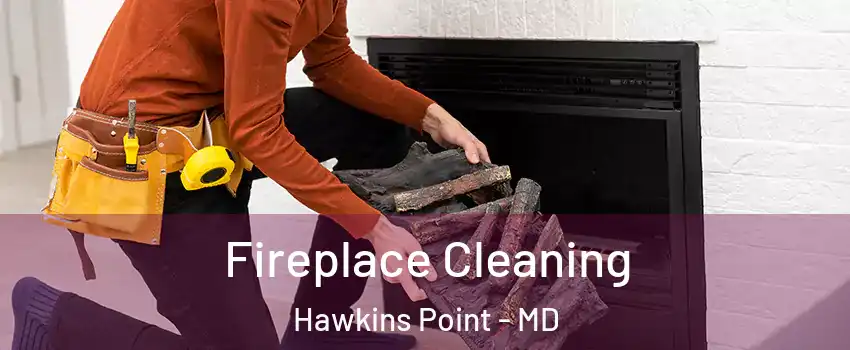 Fireplace Cleaning Hawkins Point - MD