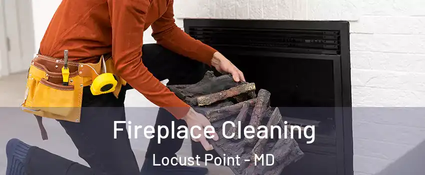 Fireplace Cleaning Locust Point - MD