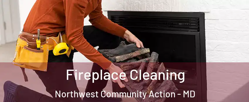 Fireplace Cleaning Northwest Community Action - MD