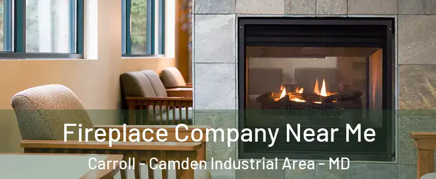 Fireplace Company Near Me Carroll - Camden Industrial Area - MD