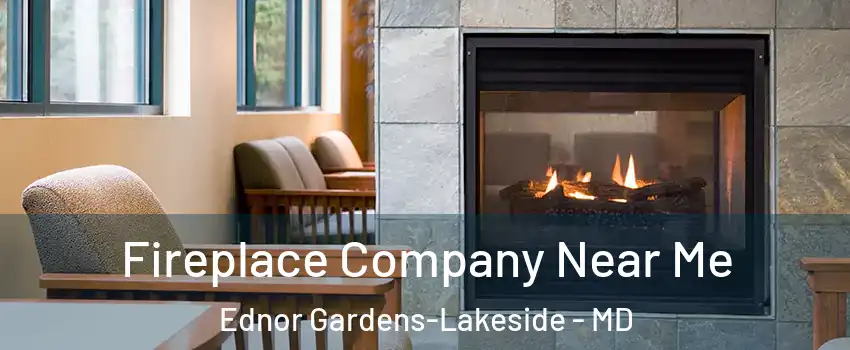 Fireplace Company Near Me Ednor Gardens-Lakeside - MD
