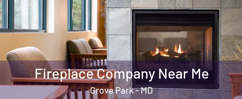 Fireplace Company Near Me Grove Park - MD