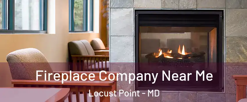 Fireplace Company Near Me Locust Point - MD