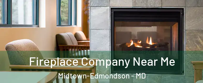 Fireplace Company Near Me Midtown-Edmondson - MD