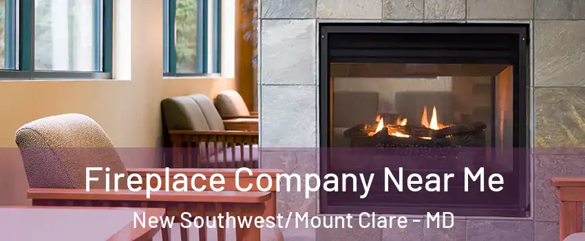 Fireplace Company Near Me New Southwest/Mount Clare - MD