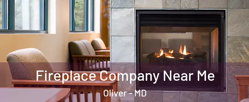 Fireplace Company Near Me Oliver - MD