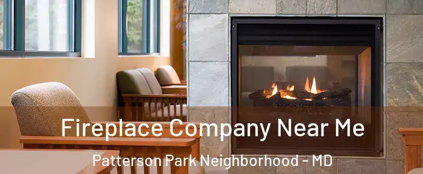 Fireplace Company Near Me Patterson Park Neighborhood - MD