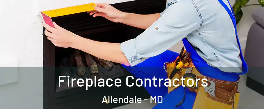 Fireplace Contractors Allendale - MD