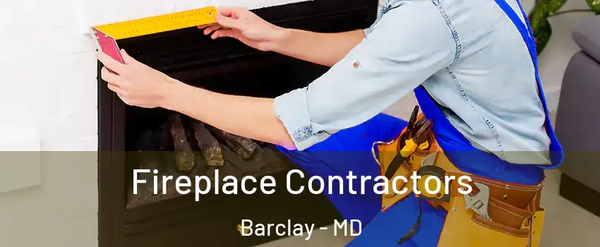 Fireplace Contractors Barclay - MD