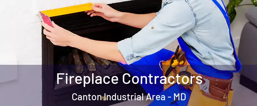 Fireplace Contractors Canton Industrial Area - MD