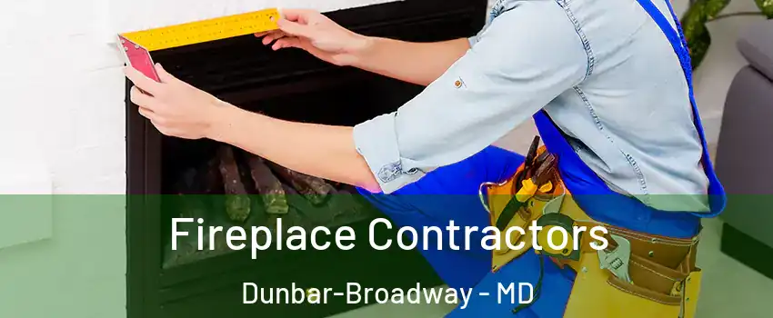 Fireplace Contractors Dunbar-Broadway - MD
