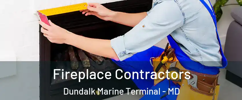 Fireplace Contractors Dundalk Marine Terminal - MD