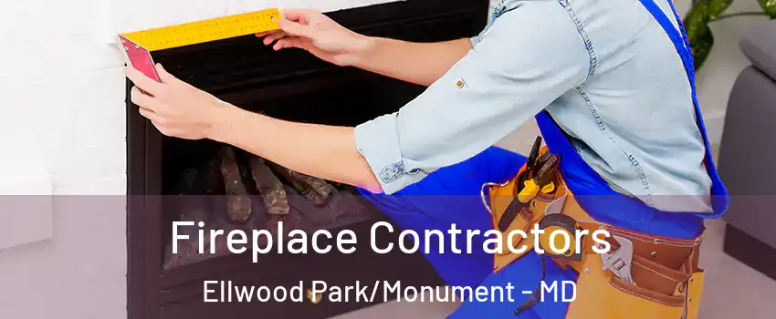 Fireplace Contractors Ellwood Park/Monument - MD