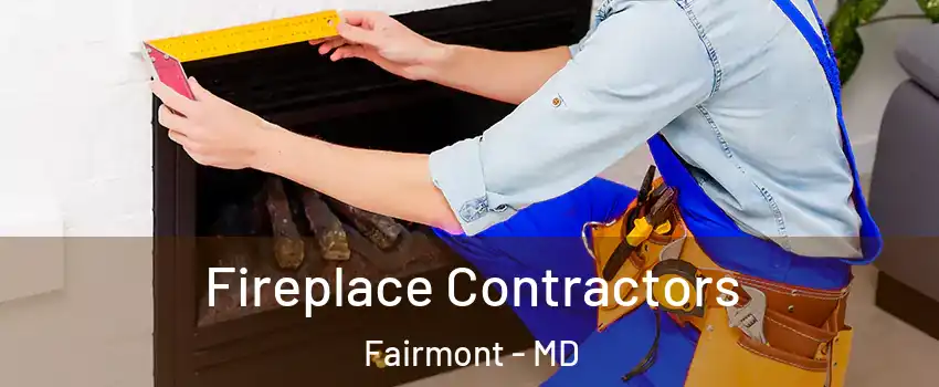 Fireplace Contractors Fairmont - MD