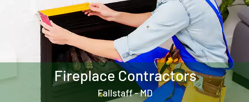 Fireplace Contractors Fallstaff - MD