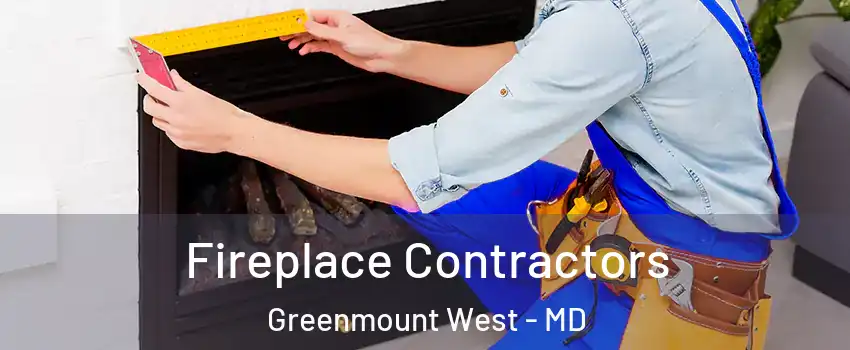 Fireplace Contractors Greenmount West - MD