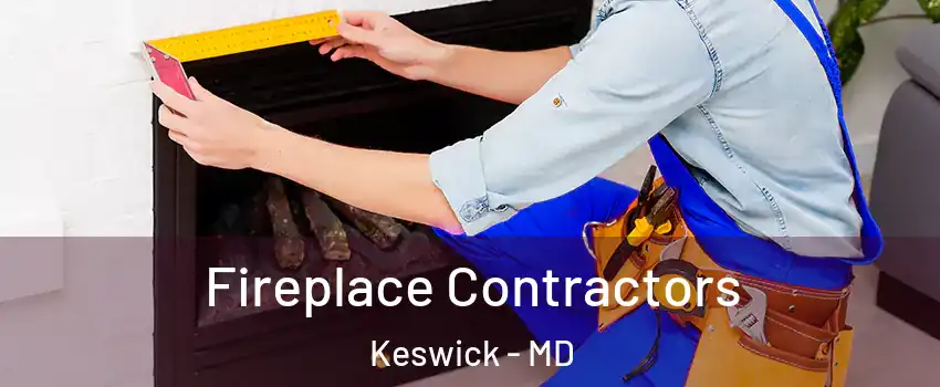 Fireplace Contractors Keswick - MD