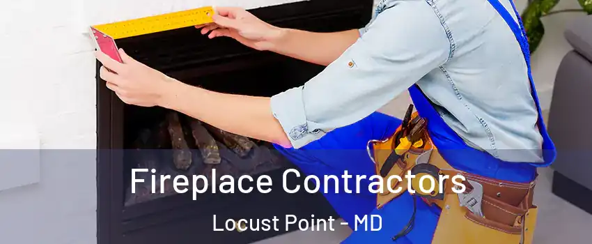 Fireplace Contractors Locust Point - MD