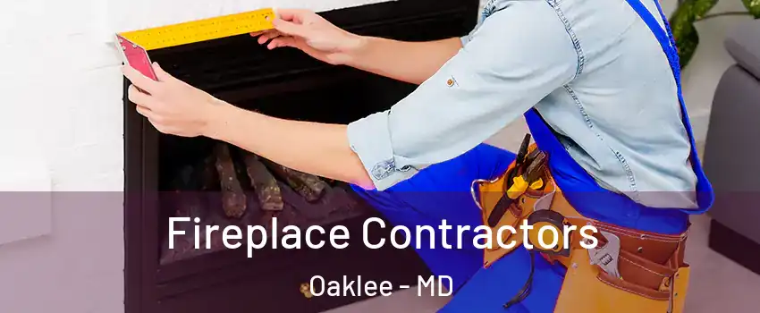 Fireplace Contractors Oaklee - MD