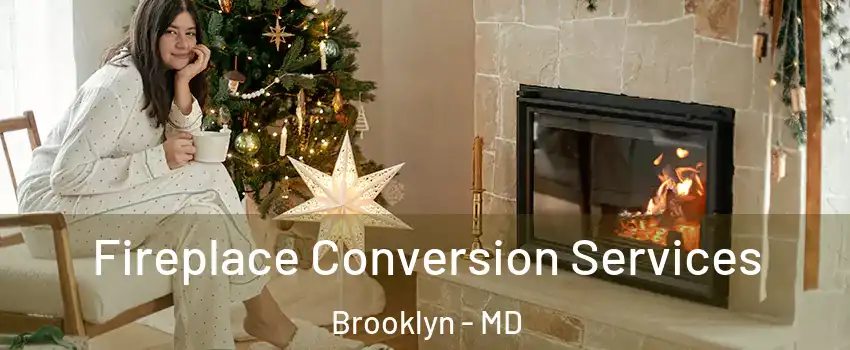 Fireplace Conversion Services Brooklyn - MD