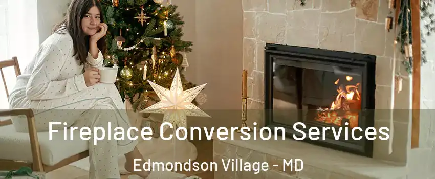 Fireplace Conversion Services Edmondson Village - MD