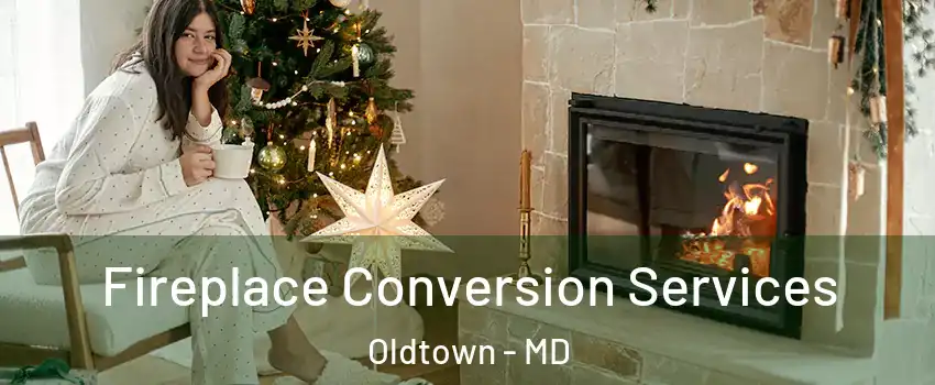 Fireplace Conversion Services Oldtown - MD