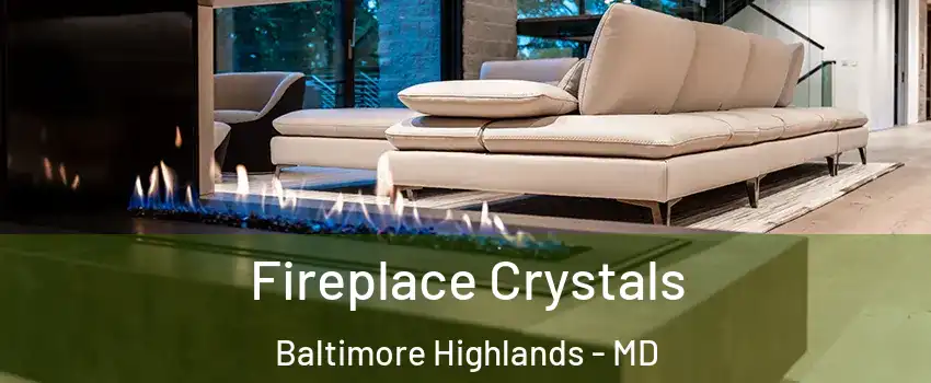 Fireplace Crystals Baltimore Highlands - MD