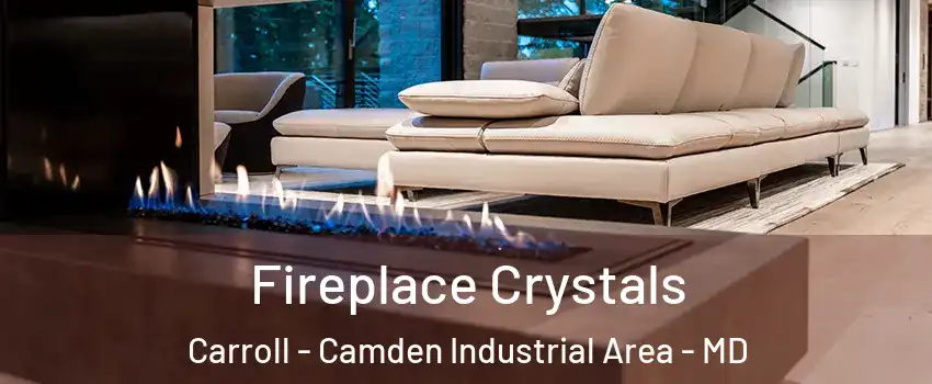 Fireplace Crystals Carroll - Camden Industrial Area - MD