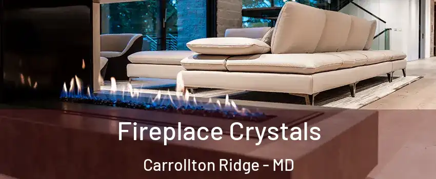 Fireplace Crystals Carrollton Ridge - MD