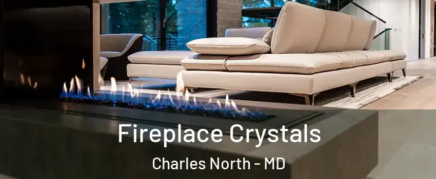 Fireplace Crystals Charles North - MD