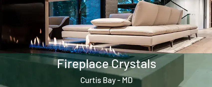 Fireplace Crystals Curtis Bay - MD