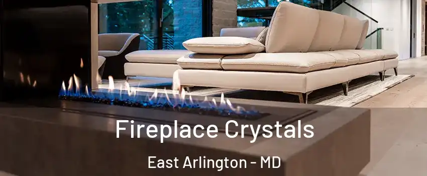 Fireplace Crystals East Arlington - MD