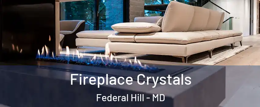Fireplace Crystals Federal Hill - MD