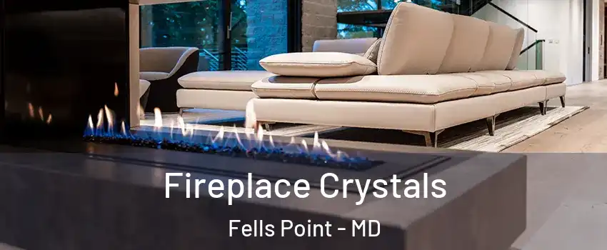 Fireplace Crystals Fells Point - MD