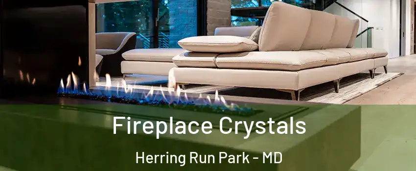 Fireplace Crystals Herring Run Park - MD