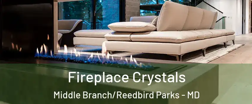 Fireplace Crystals Middle Branch/Reedbird Parks - MD