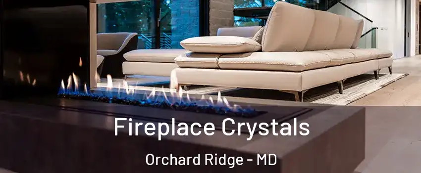 Fireplace Crystals Orchard Ridge - MD