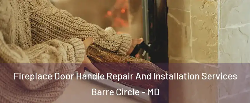Fireplace Door Handle Repair And Installation Services Barre Circle - MD