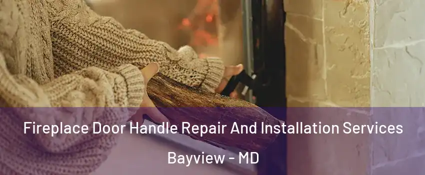 Fireplace Door Handle Repair And Installation Services Bayview - MD