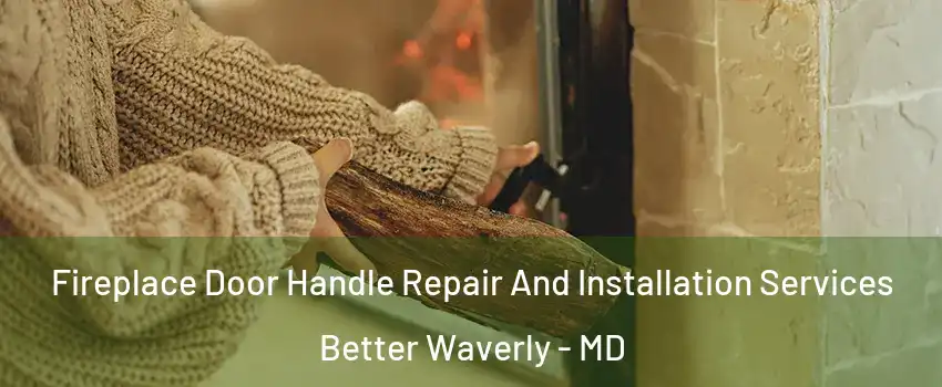 Fireplace Door Handle Repair And Installation Services Better Waverly - MD