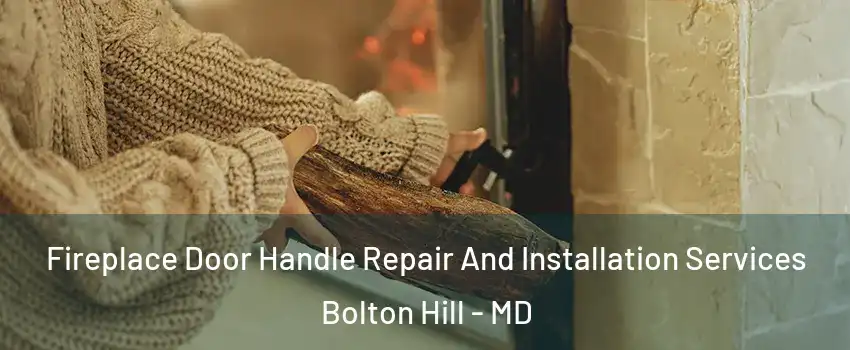 Fireplace Door Handle Repair And Installation Services Bolton Hill - MD