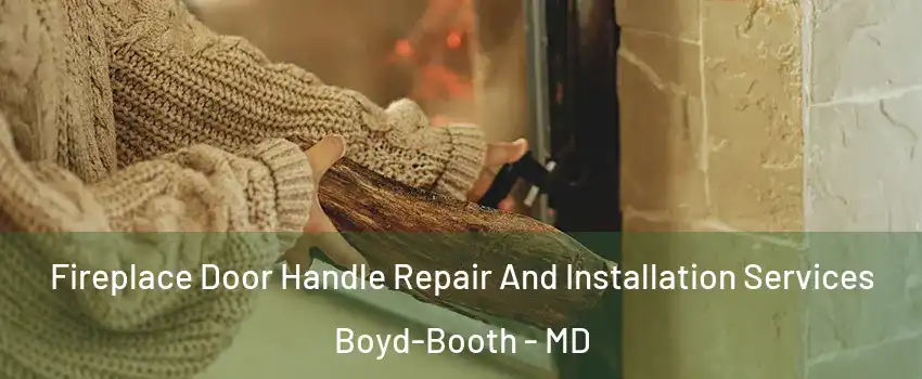 Fireplace Door Handle Repair And Installation Services Boyd-Booth - MD