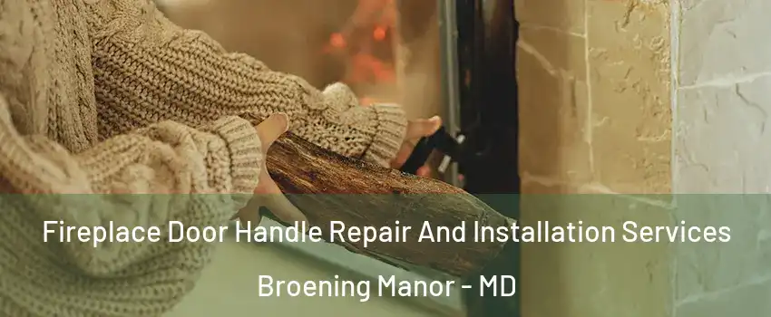 Fireplace Door Handle Repair And Installation Services Broening Manor - MD