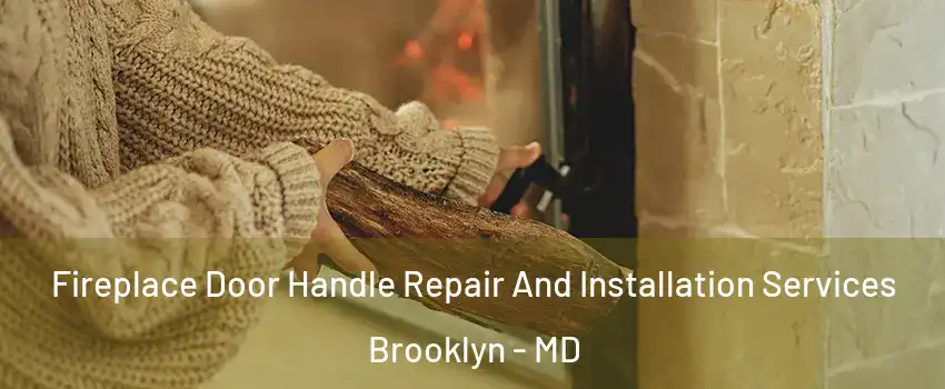 Fireplace Door Handle Repair And Installation Services Brooklyn - MD